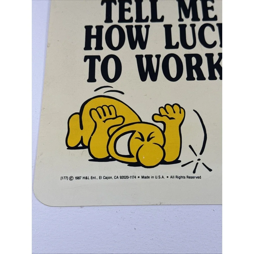 🔥1987 by H&L Ent. TELL ME AGAIN HOW‎ LUCKY I AM TO WORK HERE Sign.